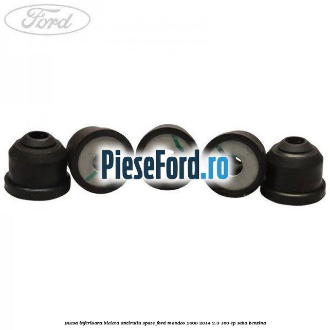 Bucsa inferioara bieleta antiruliu spate Ford Mondeo 2008-2014 2.3 160 cp SEBA benzina