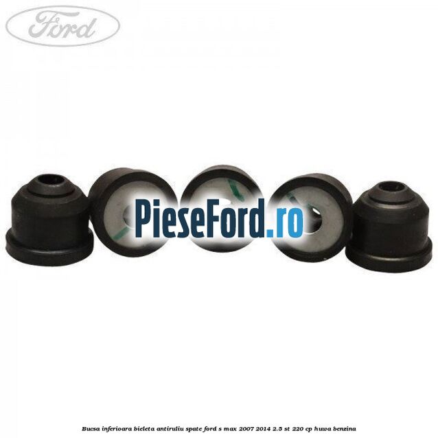Bucsa inferioara bieleta antiruliu spate Ford S-Max 2007-2014 2.5 ST 220 cp HUWA benzina