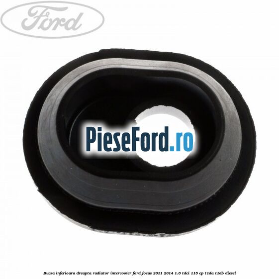 Bucsa inferioara dreapta radiator intercooler Ford Focus 2011-2014 1.6 TDCi 115 cp T1DA, T1DB diesel
