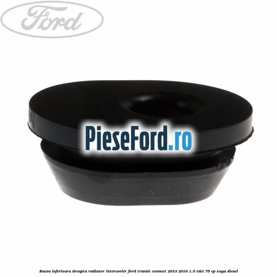 Bucsa inferioara dreapta radiator intercooler Ford Transit Connect 2013-2018 1.5 TDCi 75 cp XUGA diesel