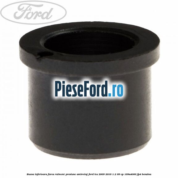 Bucsa inferioara furca rulment presiune ambreiaj Ford Ka 2009-2016 1.2 69 cp 169A4000, FP4 benzina