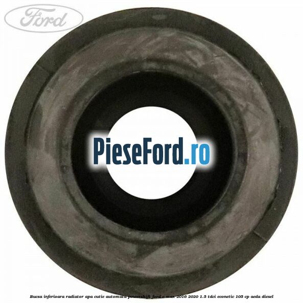 Bucsa inferioara radiator apa cutie automata powershift Ford C-Max 2016-2020 1.5 TDCi ECOnetic 105 cp Bucsa inferioara radiator apa cutie automata powershift Ford C-Max 2016-2020 1.5 TDCi ECOnetic 105 cp AEDA diesel