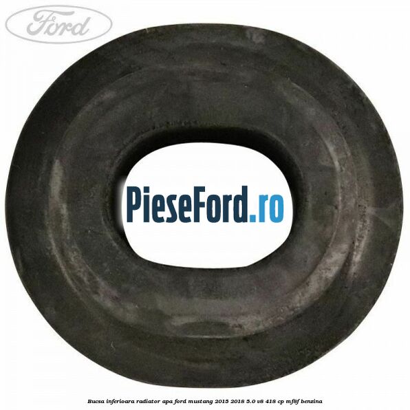 Bucsa inferioara radiator apa Ford Mustang 2015-2018 5.0 V8 418 cp MF8F benzina