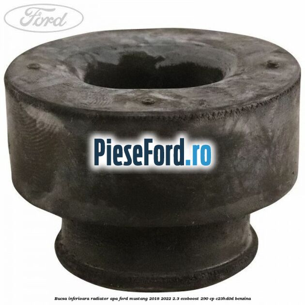Bucsa inferioara radiator apa Ford Mustang 2018-2022 2.3 EcoBoost 290 cp C23HD0D benzina