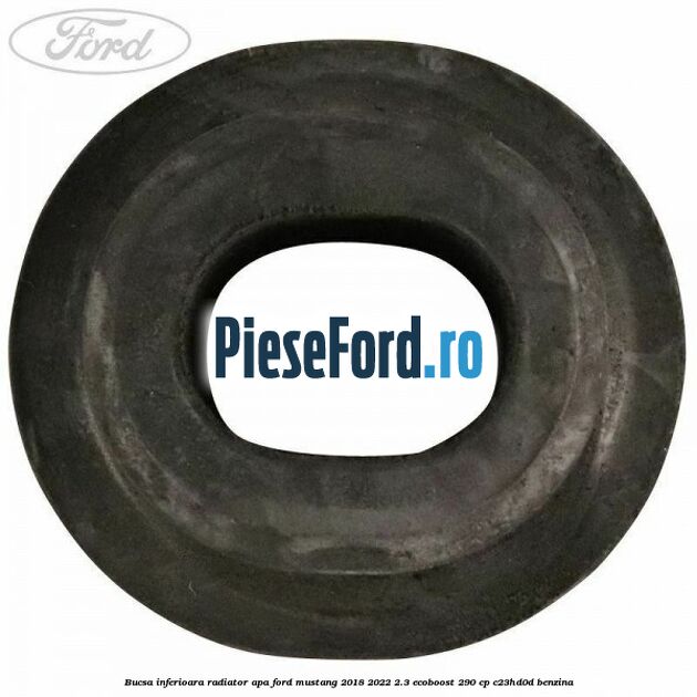 Bucsa inferioara radiator apa Ford Mustang 2018-2022 2.3 EcoBoost 290 cp C23HD0D benzina