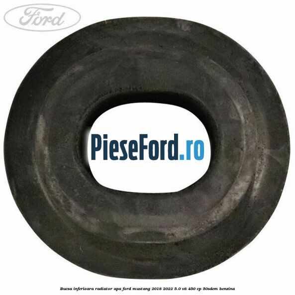 Bucsa inferioara radiator apa Ford Mustang 2018-2022 5.0 V8 450 cp 50SDEM benzina