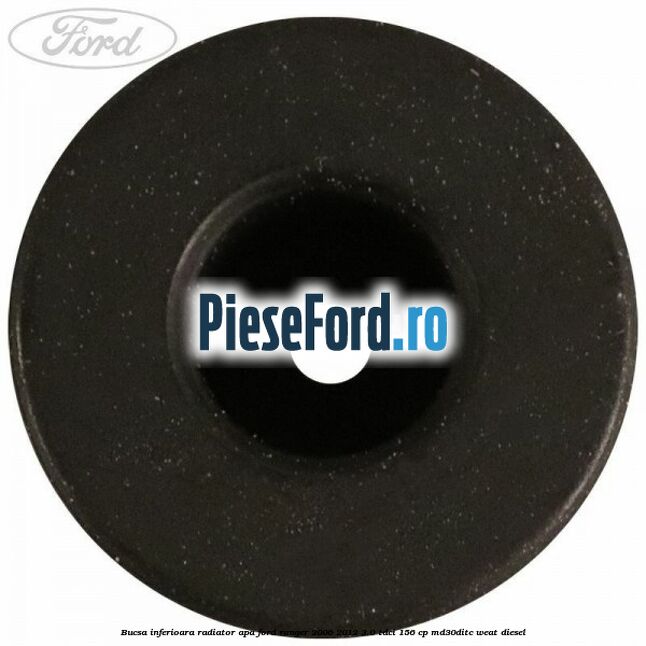 Bucsa inferioara radiator apa Ford Ranger 2006-2012 3.0 TDCi 156 cp MD30DITC, WEAT diesel