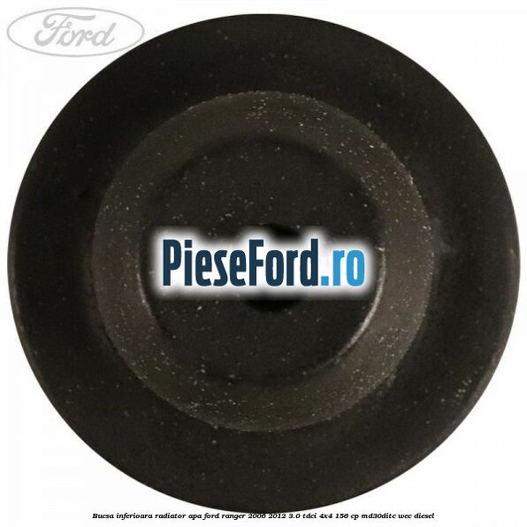 Bucsa inferioara radiator apa Ford Ranger 2006-2012 3.0 TDCi 4x4 156 cp MD30DITC, WEC diesel