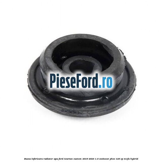 Bucsa inferioara radiator apa Ford Tourneo Custom 2019-2023 1.0 EcoBoost PHEV 125 cp M1FA Hybrid