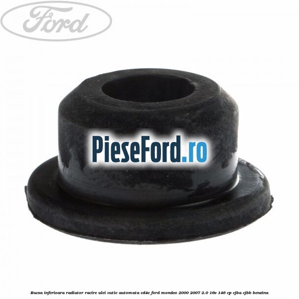 Bucsa inferioara radiator racire ulei cutie automata CD4E Ford Mondeo 2000-2007 2.0 16V 146 cp Bucsa inferioara radiator racire ulei cutie automata CD4E Ford Mondeo 2000-2007 2.0 16V 146 cp CJBA, CJBB benzina