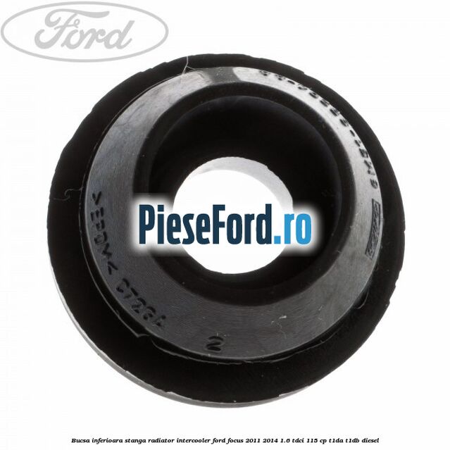 Bucsa inferioara stanga radiator intercooler Ford Focus 2011-2014 1.6 TDCi 115 cp T1DA, T1DB diesel