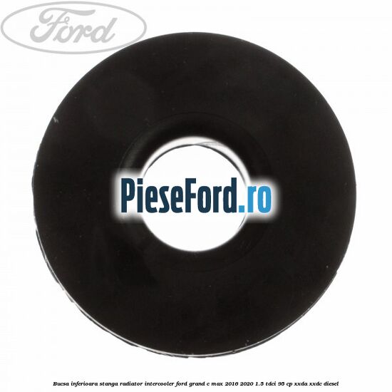 Bucsa inferioara stanga radiator intercooler Ford Grand C-Max 2016-2020 1.5 TDCi 95 cp XXDA, XXDC diesel