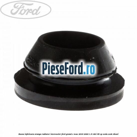 Bucsa inferioara stanga radiator intercooler Ford Grand C-Max 2016-2020 1.5 TDCi 95 cp XXDA, XXDC diesel