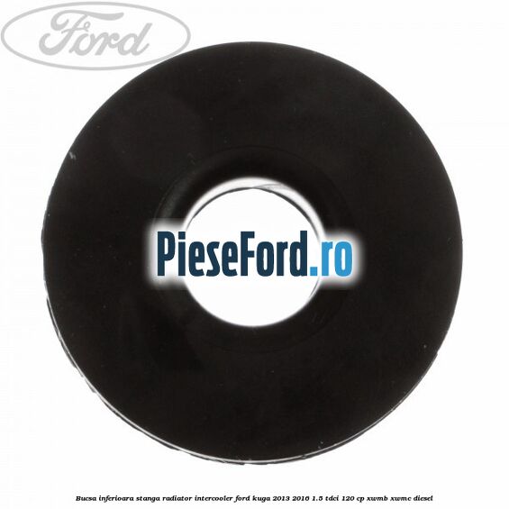Bucsa inferioara stanga radiator intercooler Ford Kuga 2013-2016 1.5 TDCi 120 cp XWMB, XWMC diesel