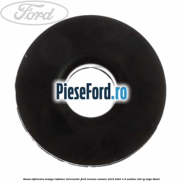 Bucsa inferioara stanga radiator intercooler Ford Tourneo Connect 2019-2023 1.5 EcoBlue 100 cp Z2GA diesel