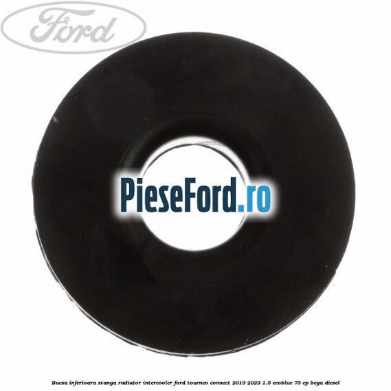 Bucsa inferioara stanga radiator intercooler Ford Tourneo Connect 2019-2023 1.5 EcoBlue 75 cp BEGA diesel