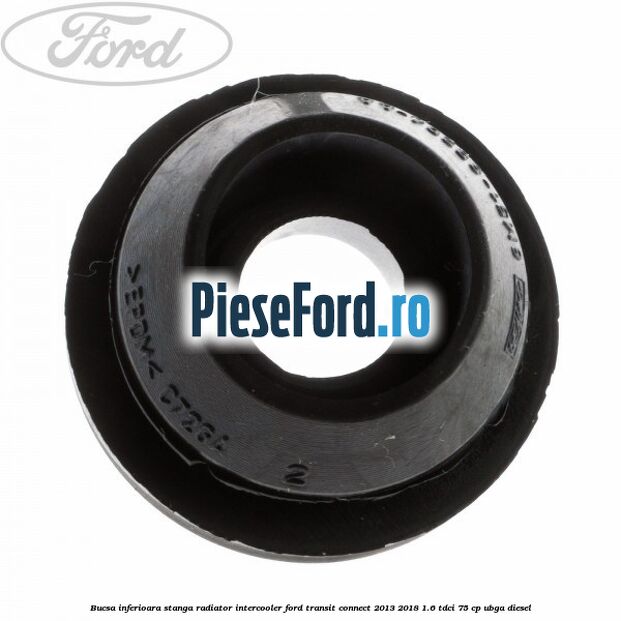 Bucsa inferioara stanga radiator intercooler Ford Transit Connect 2013-2018 1.6 TDCi 75 cp UBGA diesel