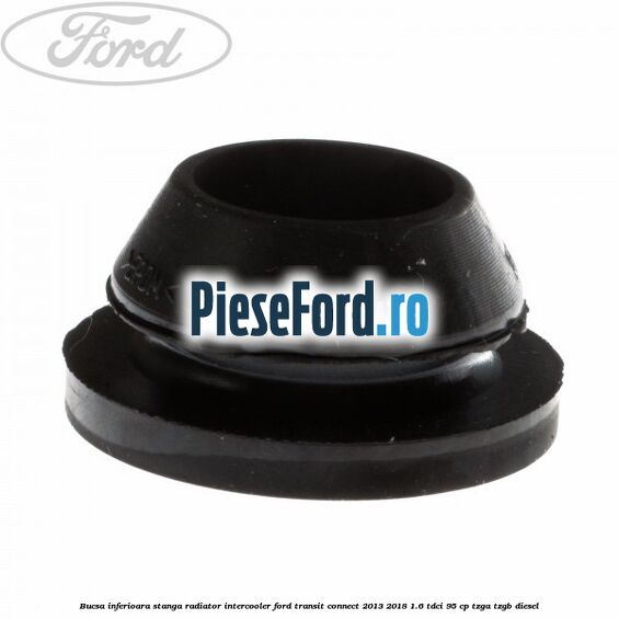 Bucsa inferioara stanga radiator intercooler Ford Transit Connect 2013-2018 1.6 TDCi 95 cp TZGA, TZGB diesel