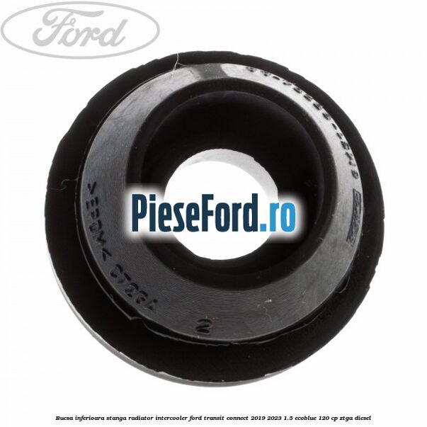 Bucsa inferioara stanga radiator intercooler Ford Transit Connect 2019-2023 1.5 EcoBlue 120 cp ZTGA diesel