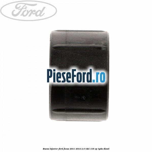 Bucsa injector Ford Focus 2011-2014 2.0 TDCi 115 cp TYDA diesel