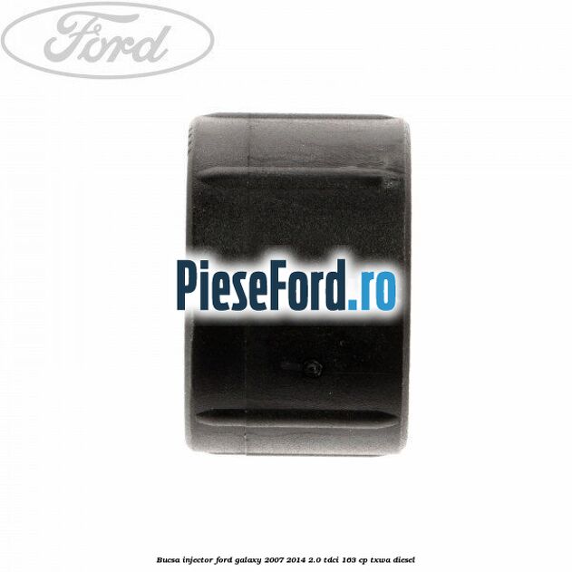 Bucsa injector Ford Galaxy 2007-2014 2.0 TDCi 163 cp TXWA diesel