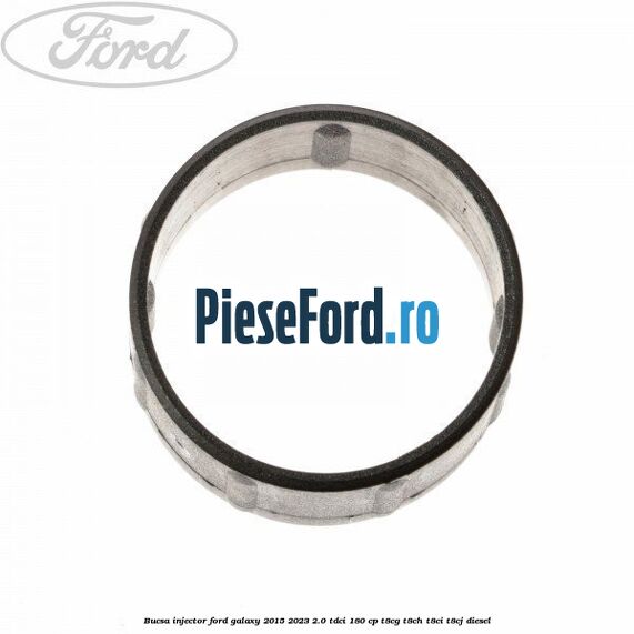 Bucsa injector Ford Galaxy 2015-2023 2.0 TDCi 180 cp T8CG, T8CH, T8CI, T8CJ diesel