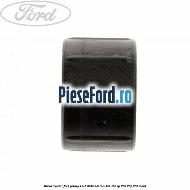 Bucsa injector Ford Galaxy 2015-2023 2.0 TDCi 4x4 150 cp T7CI, T7CJ, T7CL diesel