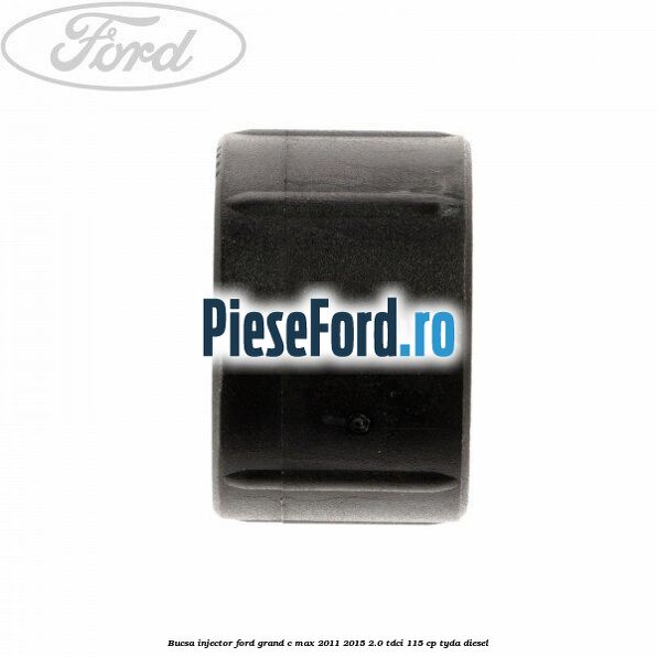 Bucsa injector Ford Grand C-Max 2011-2015 2.0 TDCi 115 cp Bucsa injector Ford Grand C-Max 2011-2015 2.0 TDCi 115 cp TYDA diesel