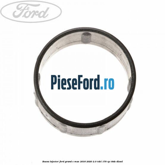 Bucsa injector Ford Grand C-Max 2016-2020 2.0 TDCi 170 cp T8DE diesel