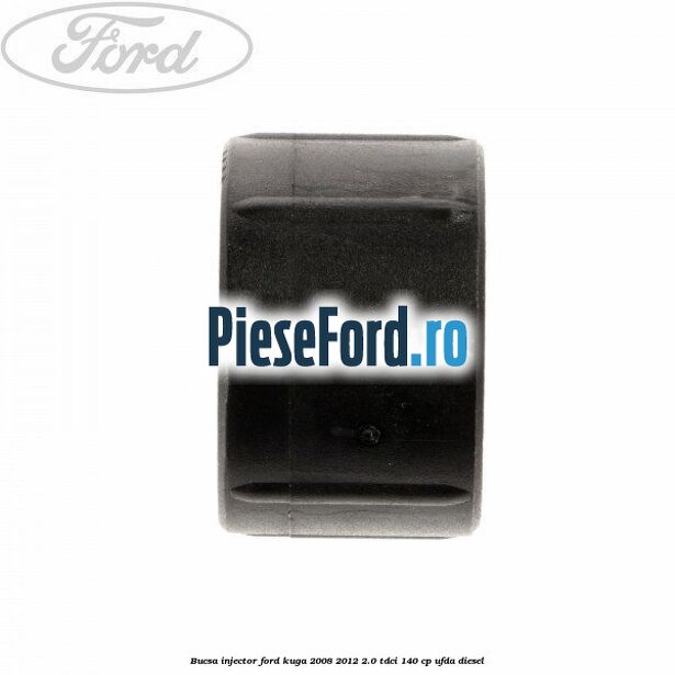 Bucsa injector Ford Kuga 2008-2012 2.0 TDCI 140 cp Bucsa injector Ford Kuga 2008-2012 2.0 TDCI 140 cp UFDA diesel