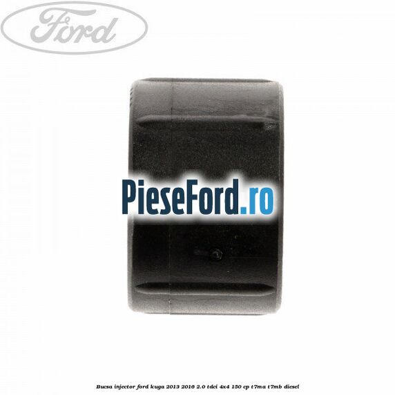 Bucsa injector Ford Kuga 2013-2016 2.0 TDCi 4x4 150 cp T7MA, T7MB diesel