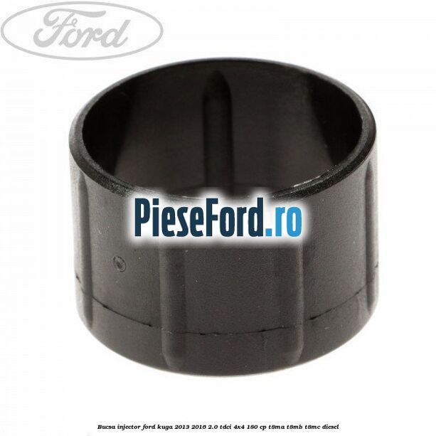 Bucsa injector Ford Kuga 2013-2016 2.0 TDCi 4x4 180 cp T8MA, T8MB, T8MC diesel