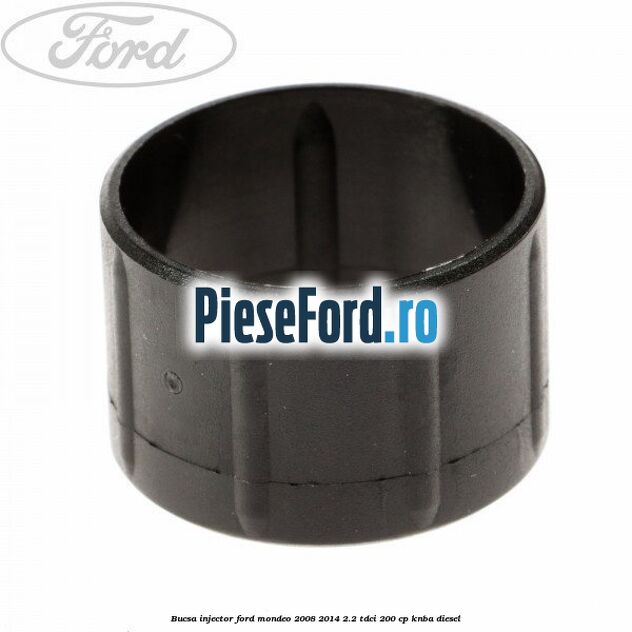 Bucsa injector Ford Mondeo 2008-2014 2.2 TDCi 200 cp