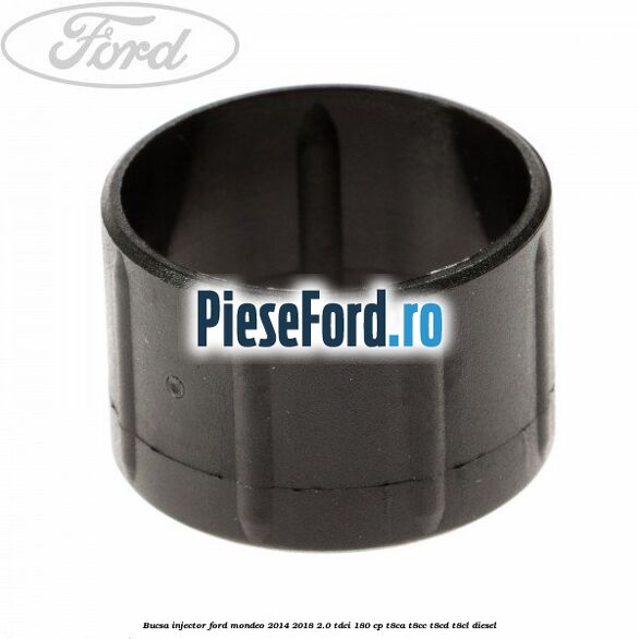 Bucsa injector Ford Mondeo 2014-2018 2.0 TDCi 180 cp