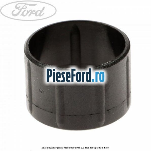 Bucsa injector Ford S-Max 2007-2014 2.2 TDCi 175 cp