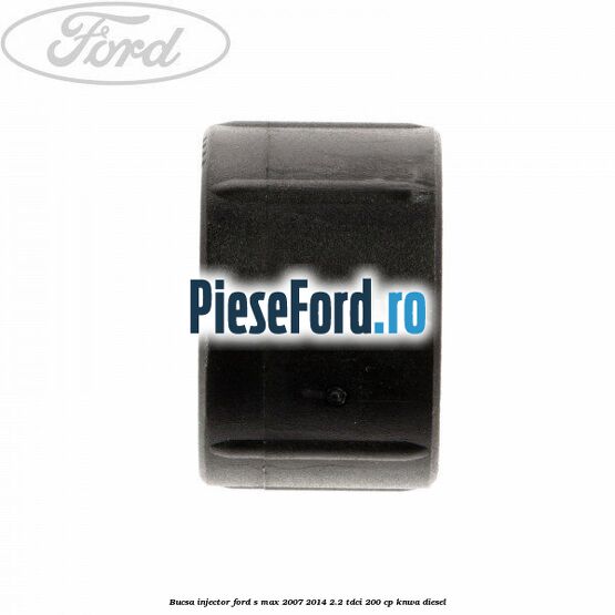 Bucsa injector Ford S-Max 2007-2014 2.2 TDCi 200 cp KNWA diesel