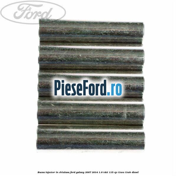 Bucsa injector in chiulasa Ford Galaxy 2007-2014 1.6 TDCi 115 cp T1WA, T1WB diesel