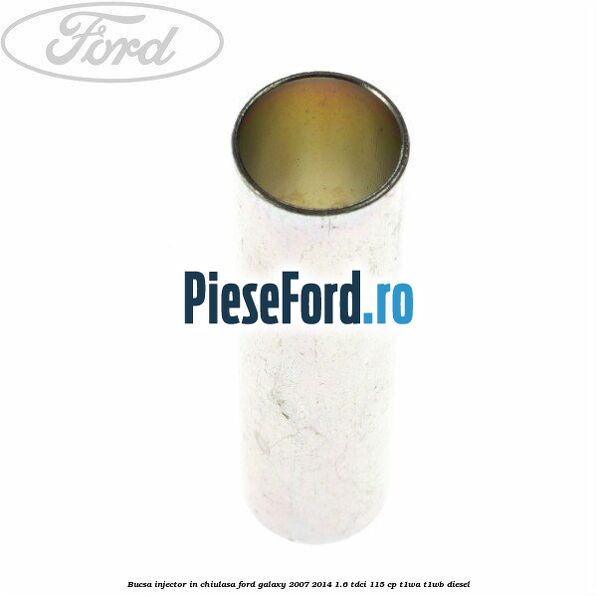Bucsa injector in chiulasa Ford Galaxy 2007-2014 1.6 TDCi 115 cp T1WA, T1WB diesel