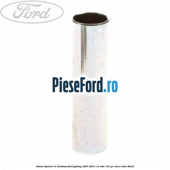 Bucsa injector in chiulasa Ford Galaxy 2007-2014 1.6 TDCi 115 cp T1WA, T1WB diesel