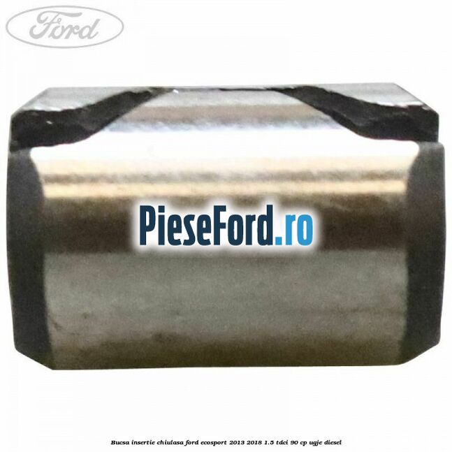 Bucsa insertie chiulasa Ford EcoSport 2013-2018 1.5 TDCi 90 cp UGJE diesel