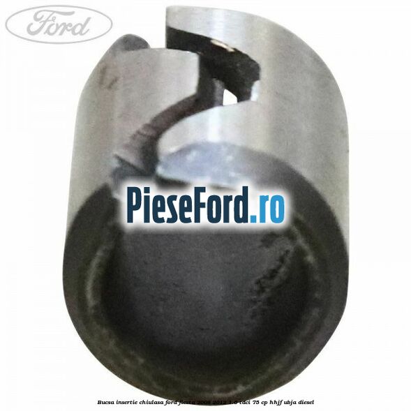 Bucsa insertie chiulasa Ford Fiesta 2008-2012 1.6 TDCi 75 cp HHJF, UBJA diesel