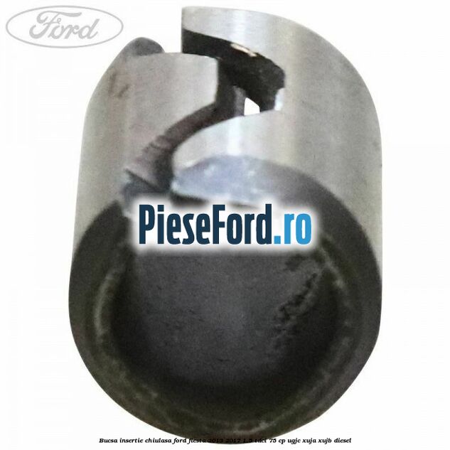 Bucsa insertie chiulasa Ford Fiesta 2013-2017 1.5 TDCi 75 cp UGJC, XUJA, XUJB diesel