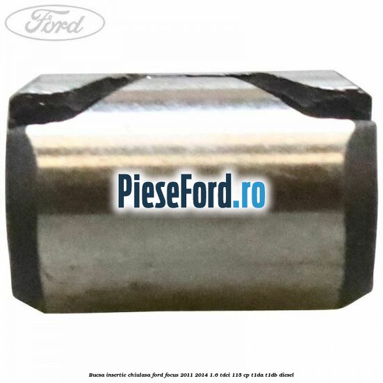 Bucsa insertie chiulasa Ford Focus 2011-2014 1.6 TDCi 115 cp T1DA, T1DB diesel