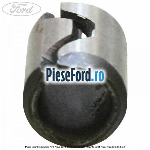 Bucsa insertie chiulasa Ford Focus 2014-2018 1.5 TDCi 120 cp Bucsa insertie chiulasa Ford Focus 2014-2018 1.5 TDCi 120 cp XWDA, XWDB, XWDC, XWDD, XWDE diesel