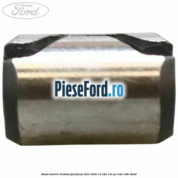 Bucsa insertie chiulasa Ford Focus 2014-2018 1.6 TDCi 115 cp T1DA, T1DB diesel