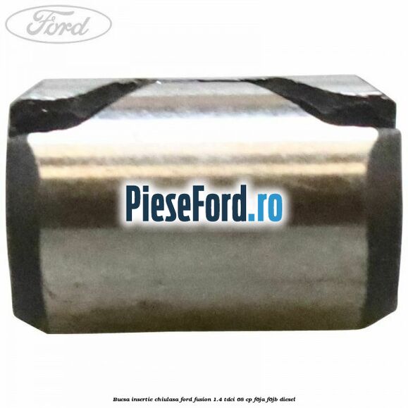 Bucsa insertie chiulasa Ford Fusion 1.4 TDCi 68 cp Bucsa insertie chiulasa Ford Fusion 1.4 TDCi 68 cp F6JA, F6JB diesel