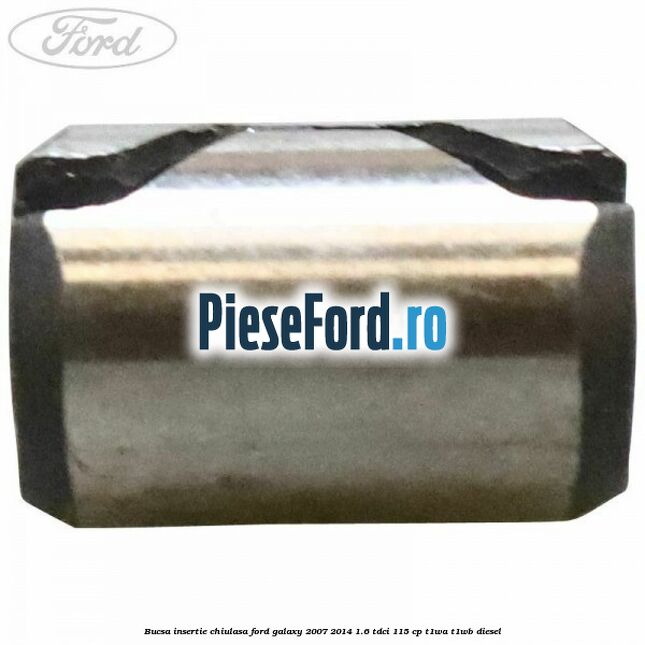 Bucsa insertie chiulasa Ford Galaxy 2007-2014 1.6 TDCi 115 cp T1WA, T1WB diesel