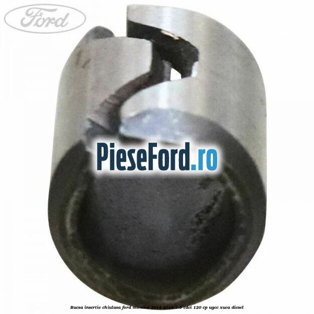 Bucsa insertie chiulasa Ford Mondeo 2014-2018 1.5 TDCi 120 cp UGCC, XUCA diesel