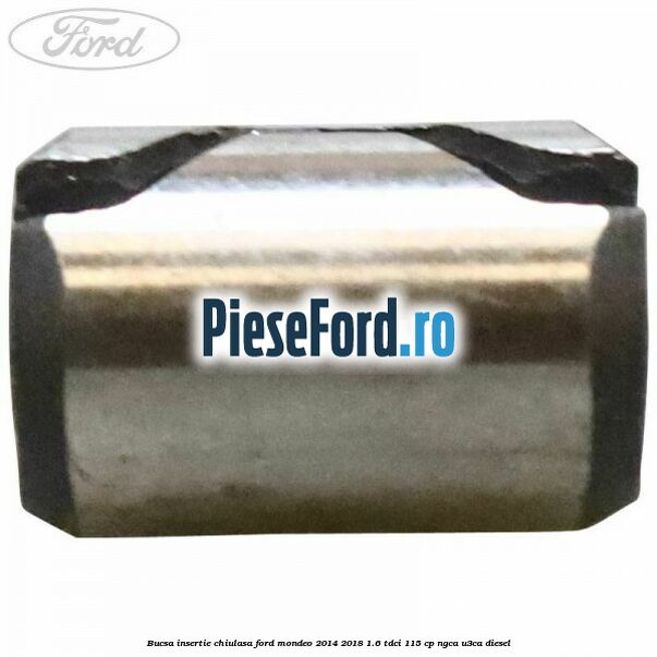 Bucsa insertie chiulasa Ford Mondeo 2014-2018 1.6 TDCi 115 cp NGCA, U3CA diesel