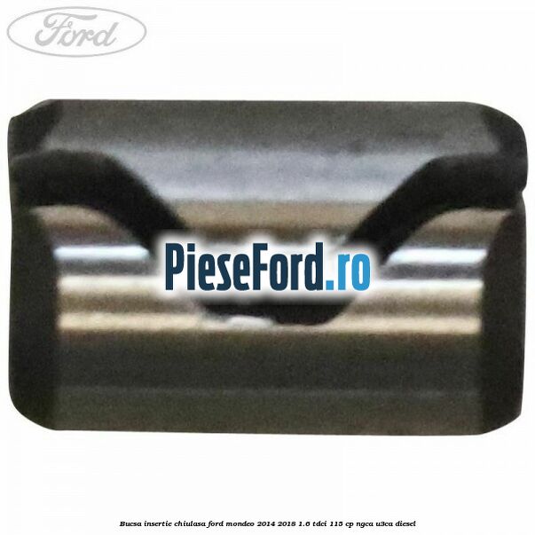Bucsa insertie chiulasa Ford Mondeo 2014-2018 1.6 TDCi 115 cp NGCA, U3CA diesel